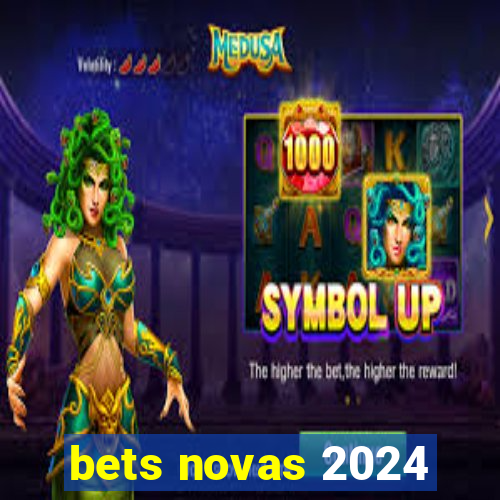 bets novas 2024